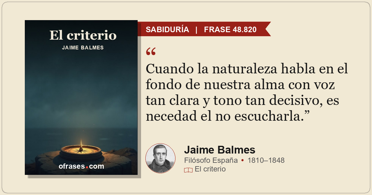 Cuando la naturaleza habla en el fondo de nuestra alma con voz tan clara y tono...