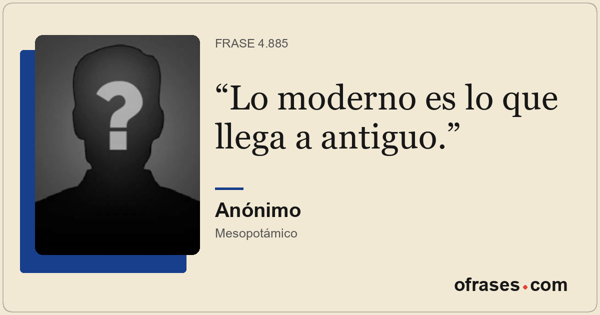 Lo moderno es lo que llega a antiguo.