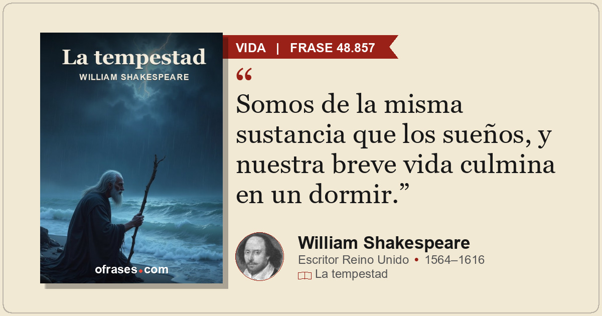 Somos de la misma sustancia que los sueños, y nuestra breve vida culmina en un d...