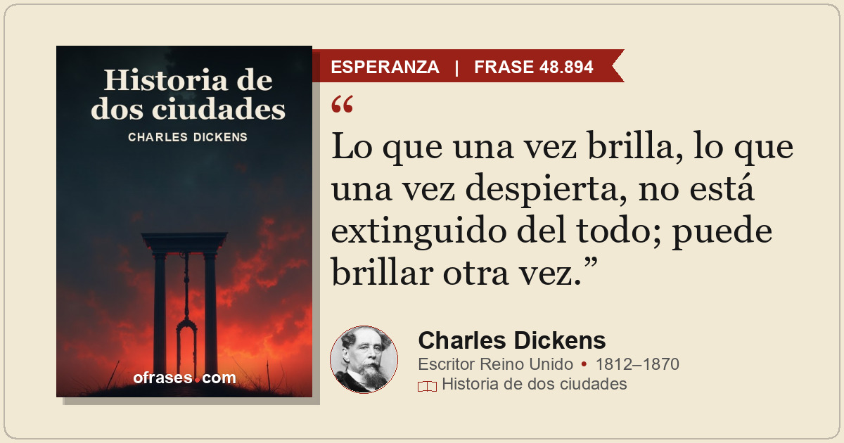 Lo que una vez brilla, lo que una vez despierta, no está extinguido del todo; pu...