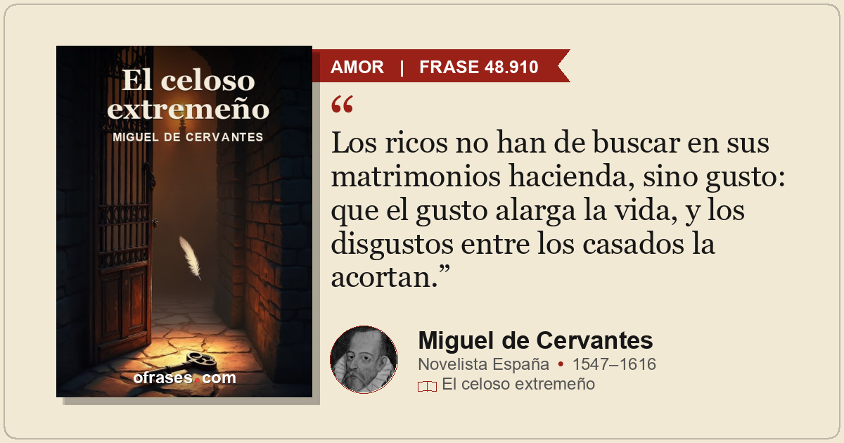 Los ricos no han de buscar en sus matrimonios hacienda, sino gusto: que el gusto...