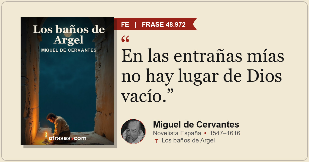 En las entrañas mías no hay lugar de Dios vacío.