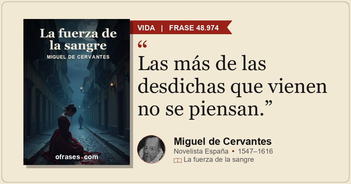 Las más de las desdichas que vienen no se piensan.