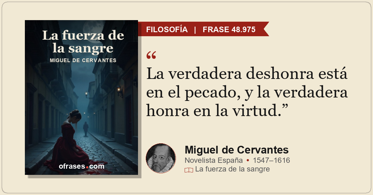 La verdadera deshonra está en el pecado, y la verdadera honra en la virtud.