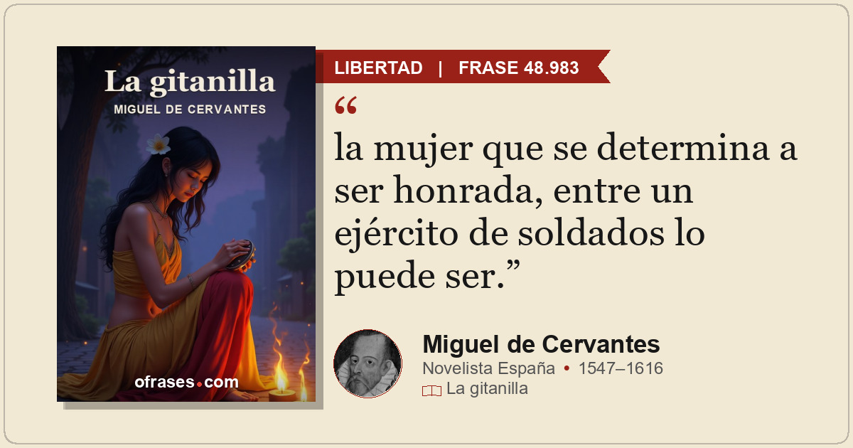 la mujer que se determina a ser honrada, entre un ejército de soldados lo puede...
