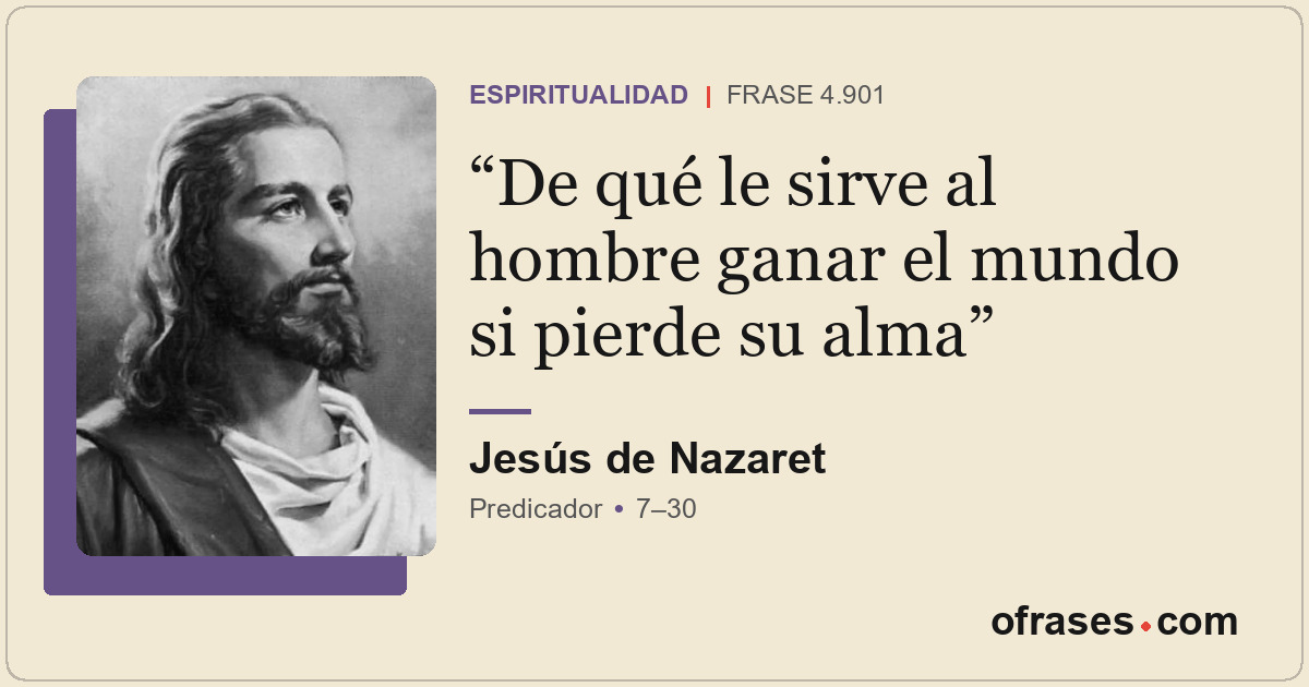 De qué le sirve al hombre ganar el mundo si pierde su alma