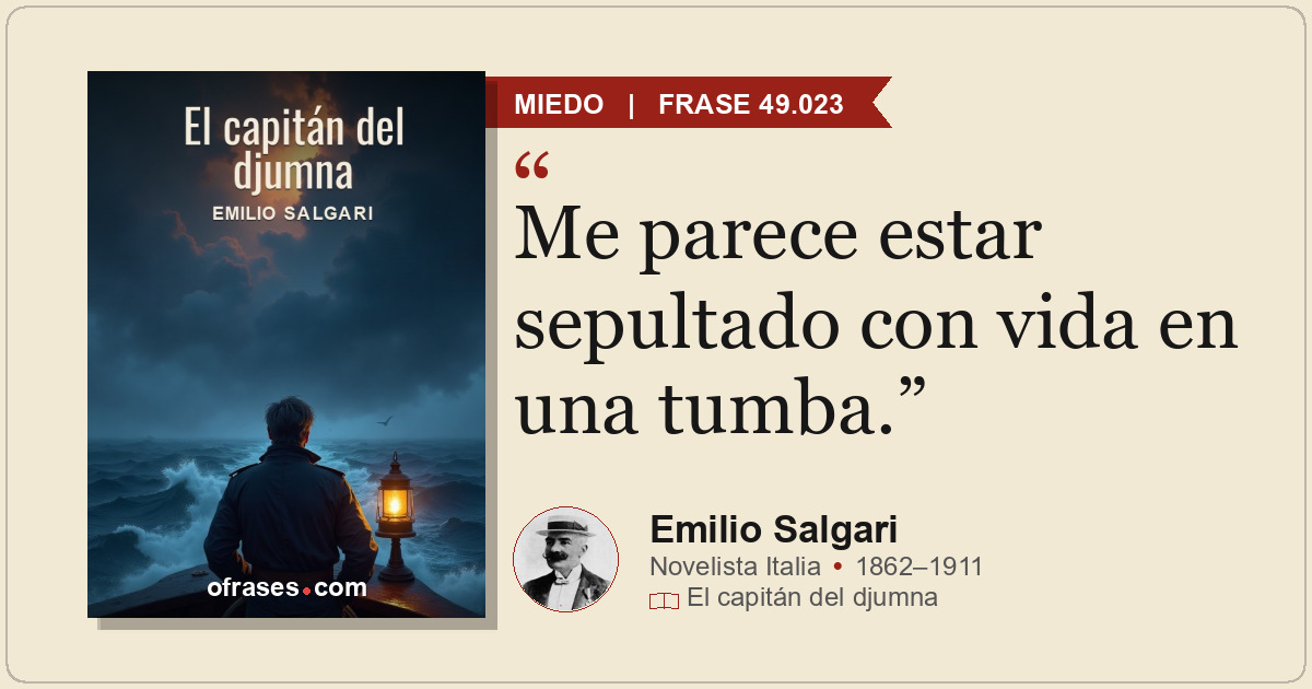 Me parece estar sepultado con vida en una tumba.