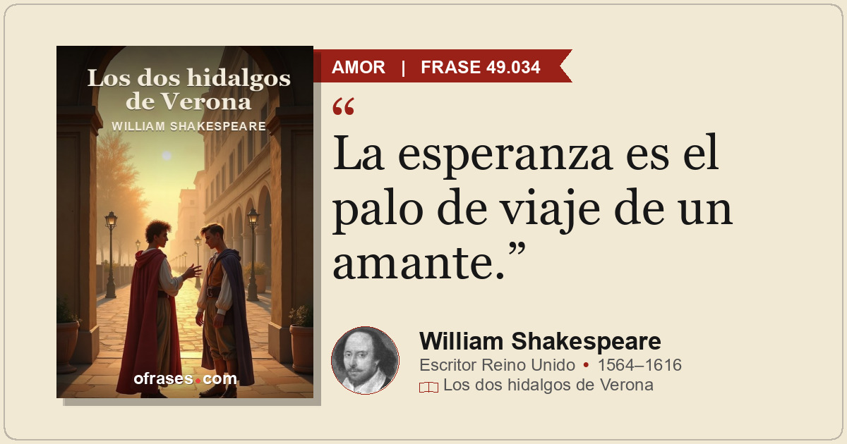 La esperanza es el palo de viaje de un amante.