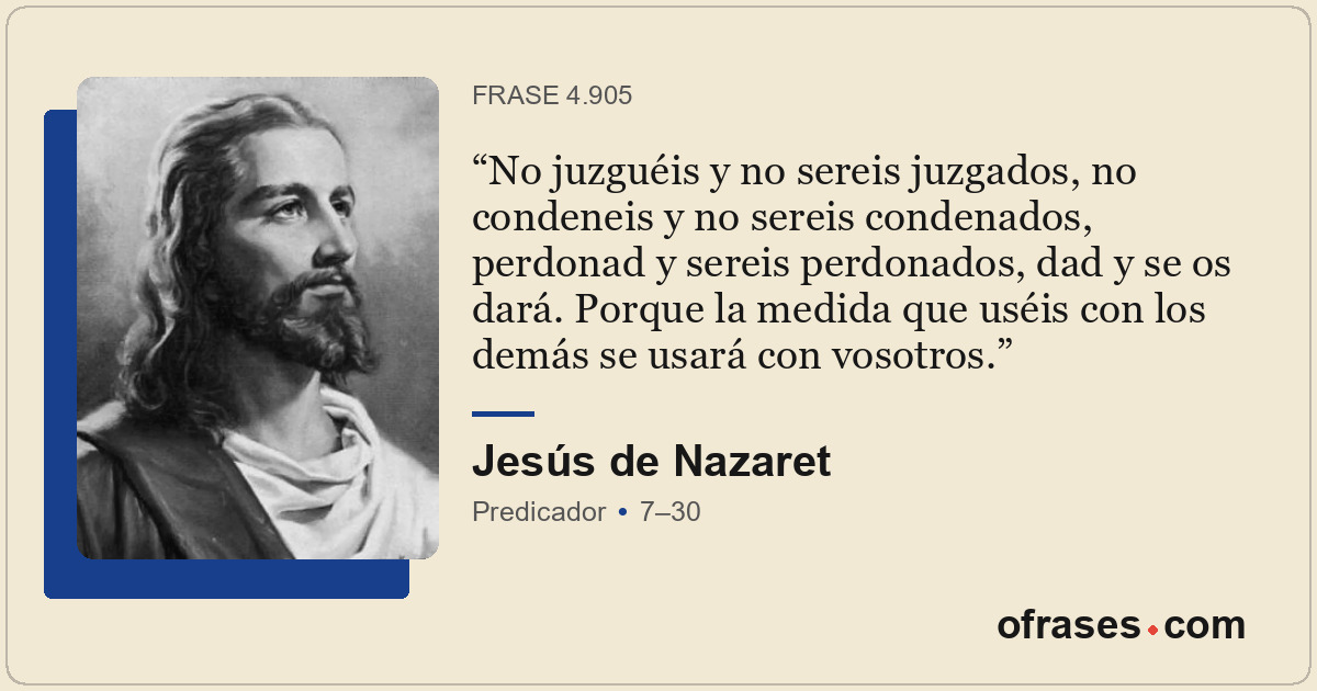 No juzguéis y no sereis juzgados, no condeneis y no sereis condenados, perdonad...