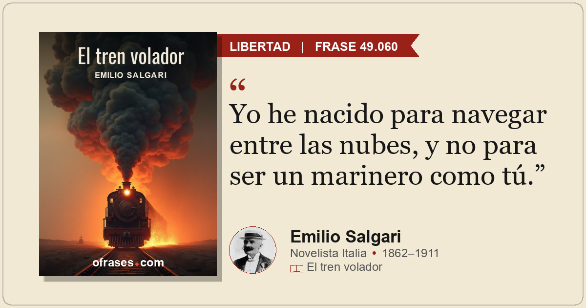 Yo he nacido para navegar entre las nubes, y no para ser un marinero como tú.