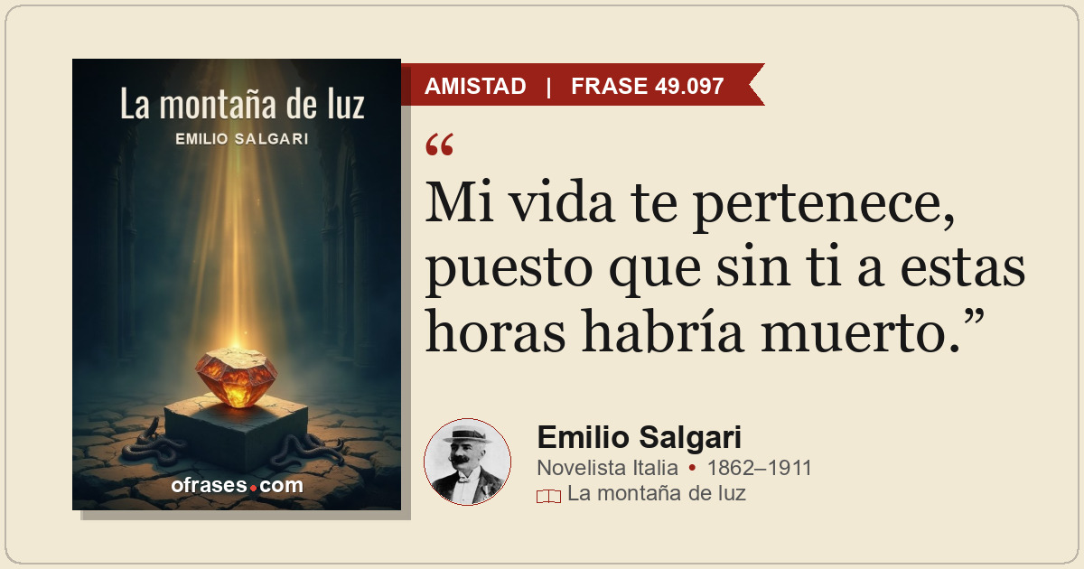 Mi vida te pertenece, puesto que sin ti a estas horas habría muerto.