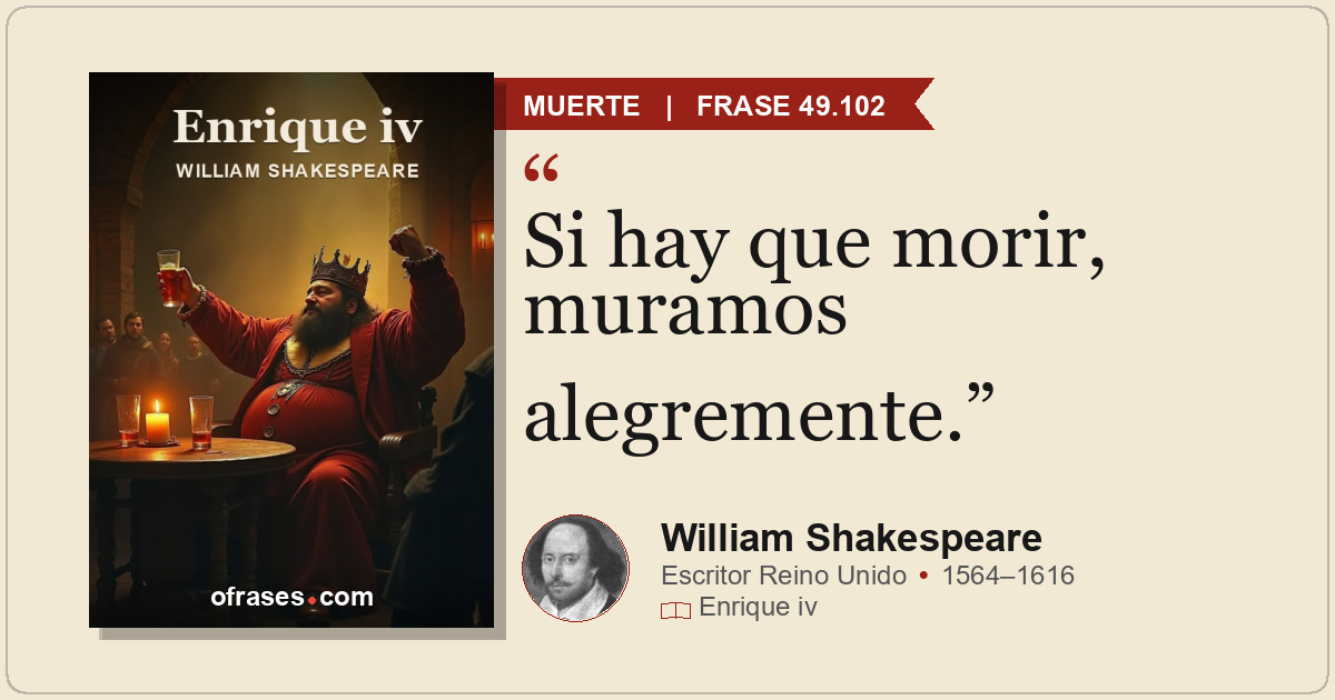Si hay que morir, muramos alegremente.