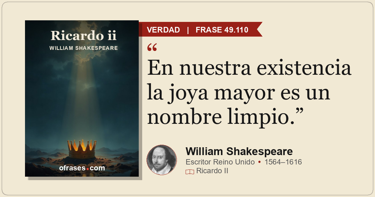 En nuestra existencia la joya mayor es un nombre limpio.