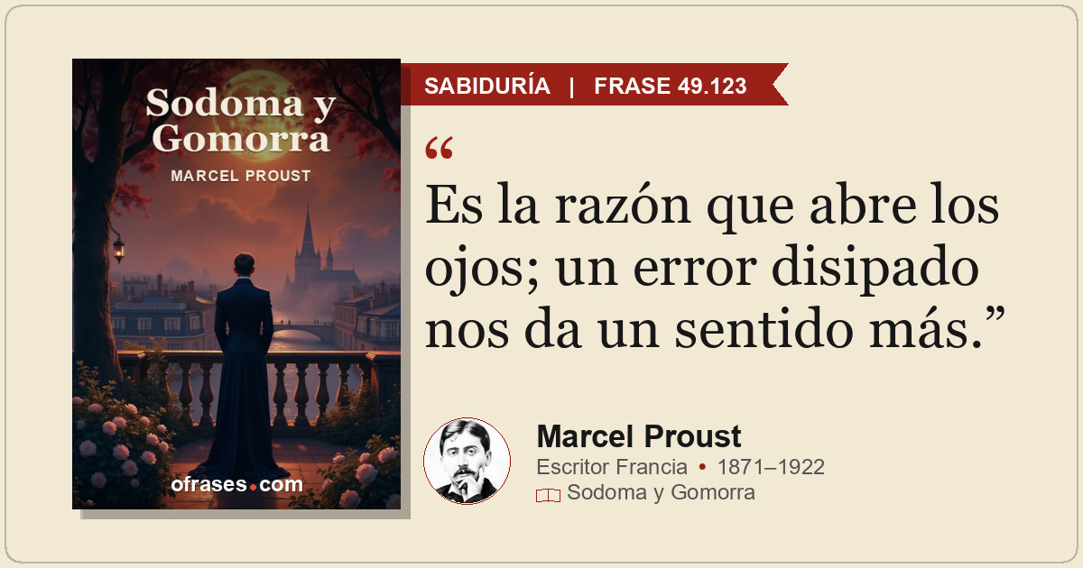 Es la razón que abre los ojos; un error disipado nos da un sentido más.