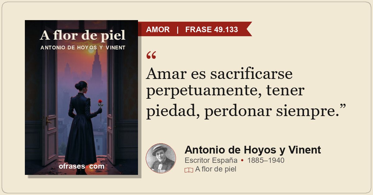 Amar es sacrificarse perpetuamente, tener piedad, perdonar siempre.