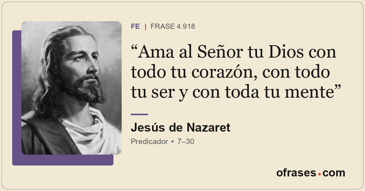 Ama al Señor tu Dios con todo tu corazón, con todo tu ser y con toda tu mente