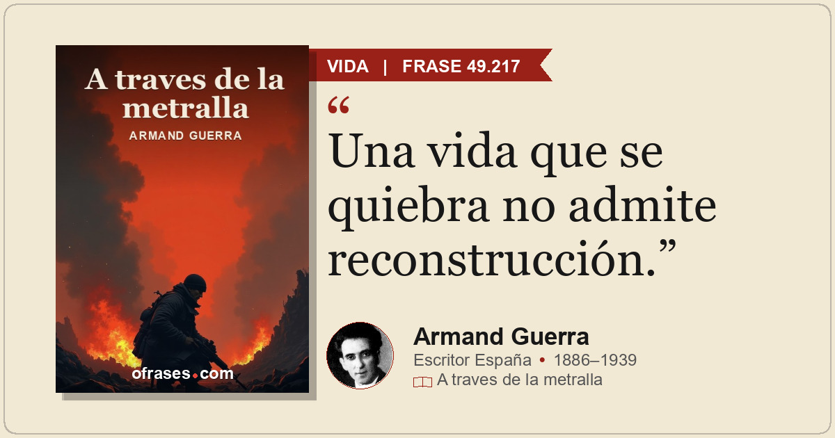 Una vida que se quiebra no admite reconstrucción.