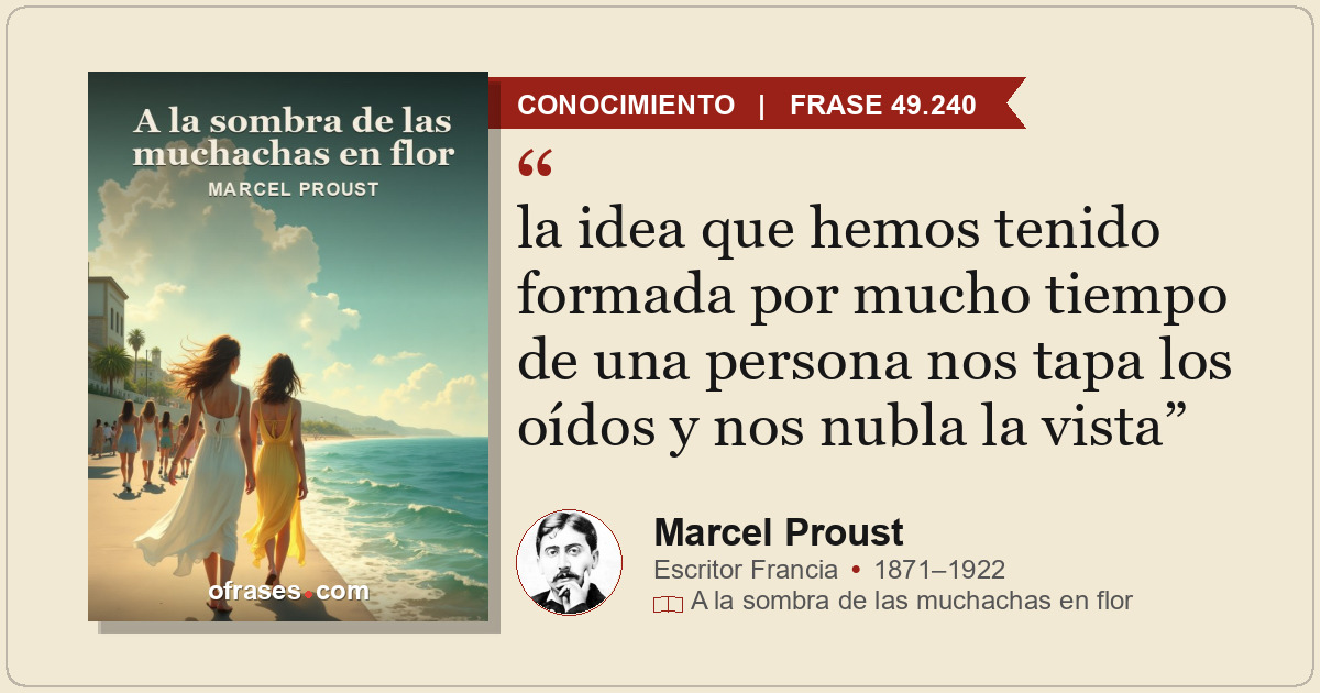 la idea que hemos tenido formada por mucho tiempo de una persona nos tapa los oí...