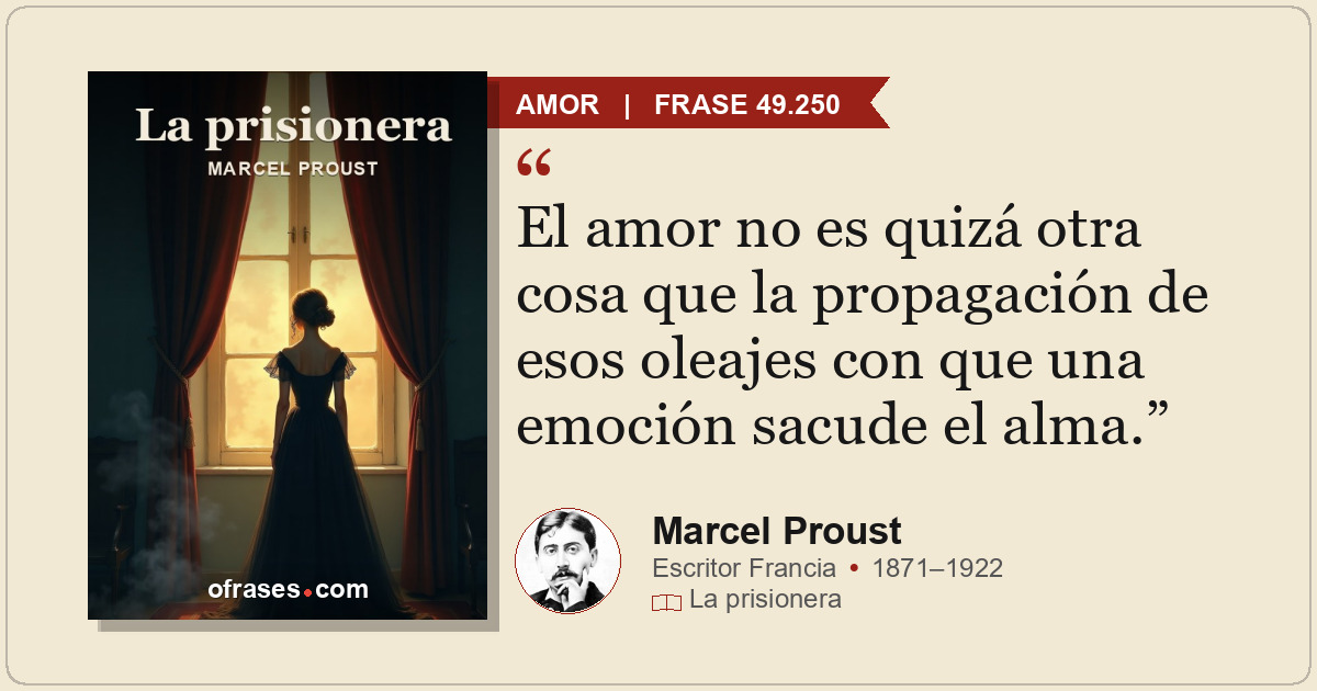 El amor no es quizá otra cosa que la propagación de esos oleajes con que una emo...