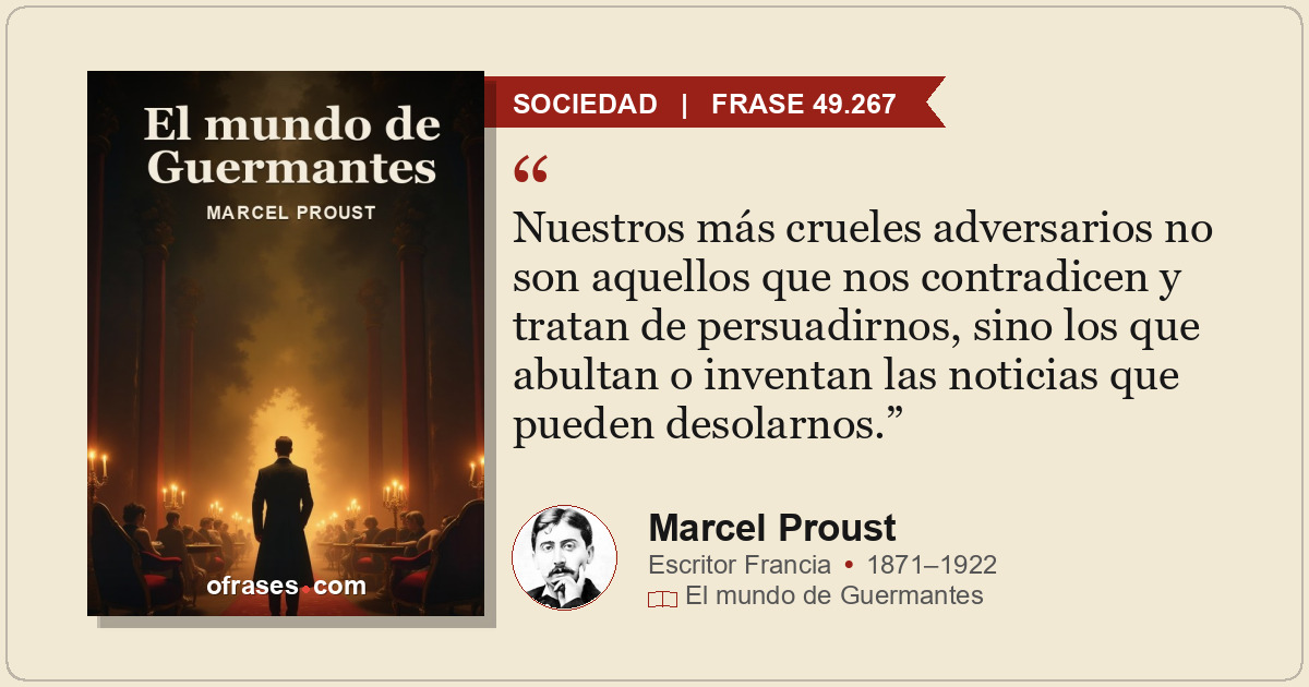 Nuestros más crueles adversarios no son aquellos que nos contradicen y tratan de...