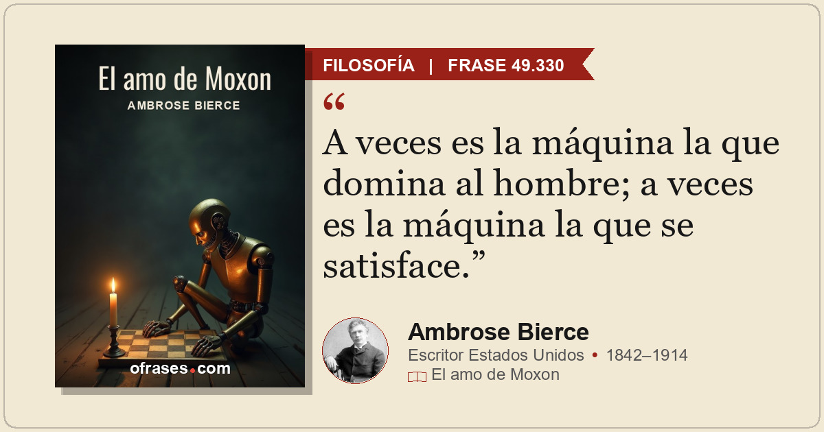 A veces es la máquina la que domina al hombre; a veces es la máquina la que se s...