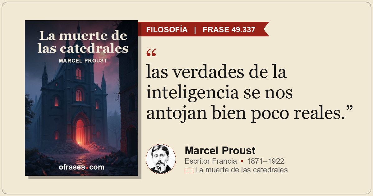 las verdades de la inteligencia se nos antojan bien poco reales.