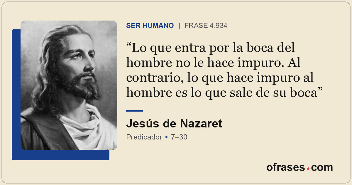 Lo que entra por la boca del hombre no le hace impuro. Al contrario, lo que hace...