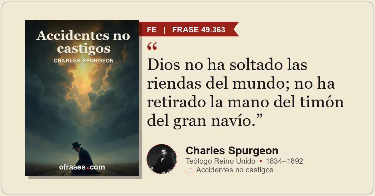 Dios no ha soltado las riendas del mundo; no ha retirado la mano del timón del g...
