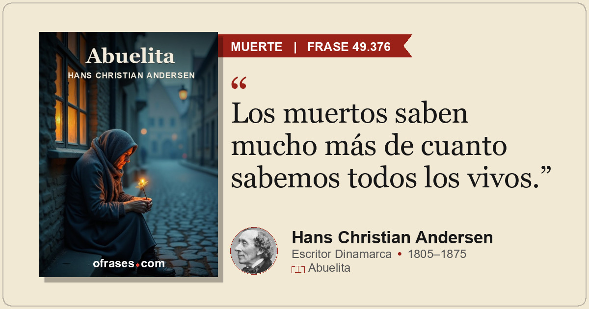 Los muertos saben mucho más de cuanto sabemos todos los vivos.