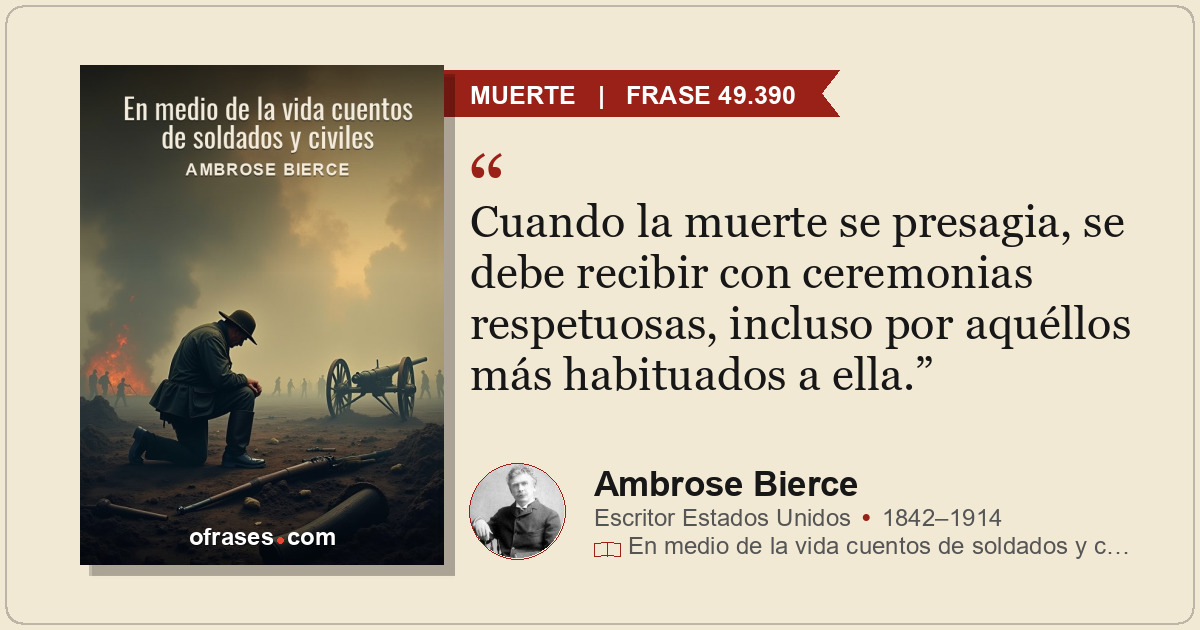 Cuando la muerte se presagia, se debe recibir con ceremonias respetuosas, inclus...