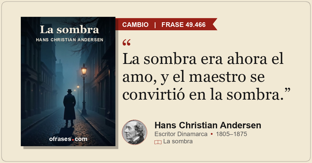 La sombra era ahora el amo, y el maestro se convirtió en la sombra.