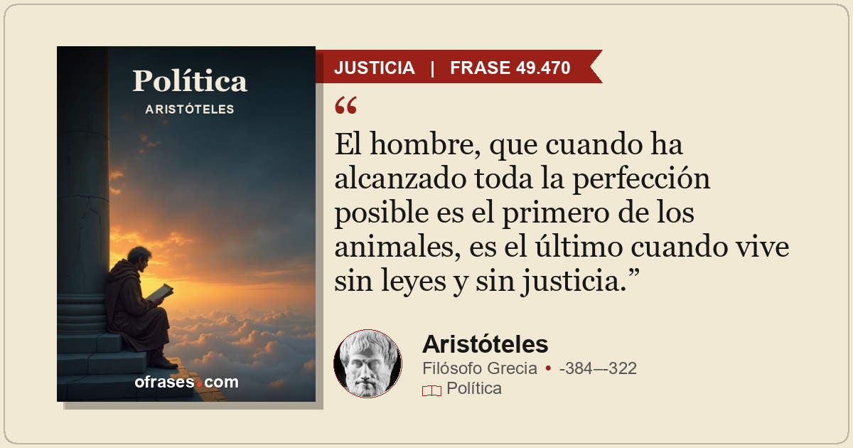 El hombre, que cuando ha alcanzado toda la perfección posible es el primero de l...
