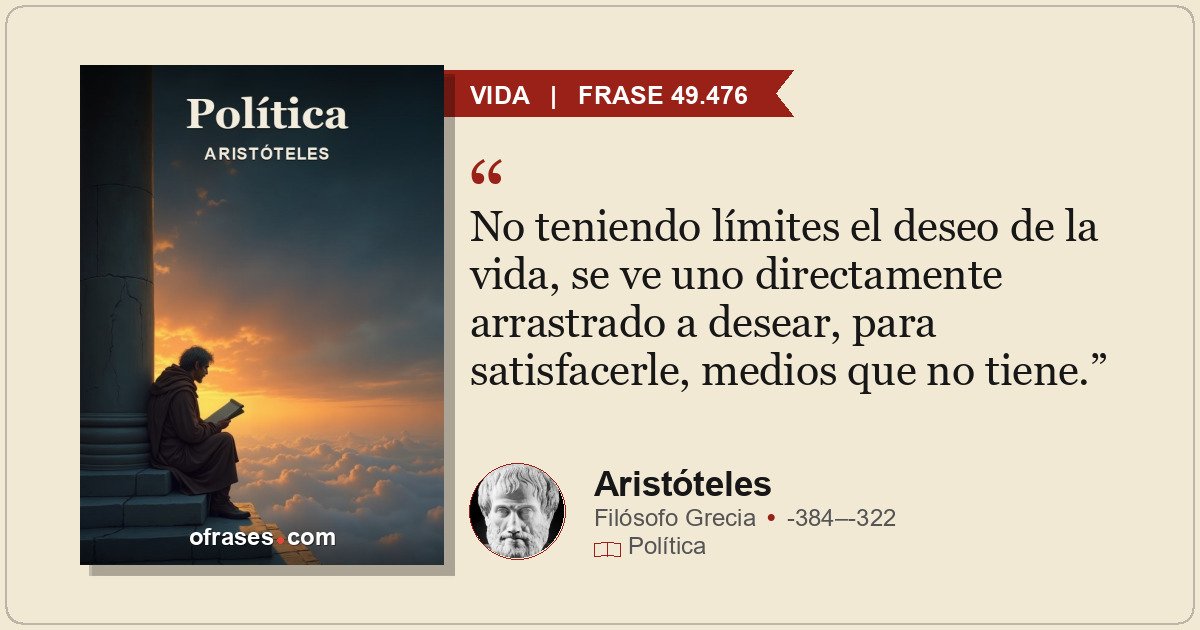 No teniendo límites el deseo de la vida, se ve uno directamente arrastrado a des...