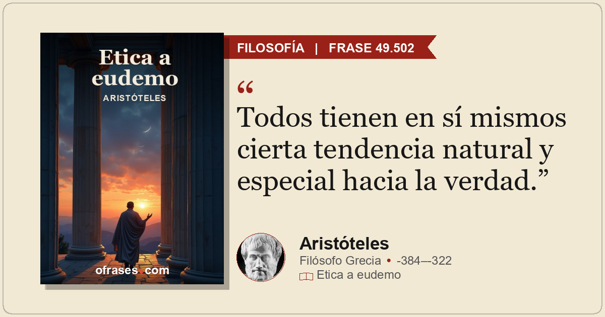 Todos tienen en sí mismos cierta tendencia natural y especial hacia la verdad.