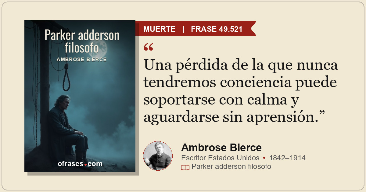 Una pérdida de la que nunca tendremos conciencia puede soportarse con calma y ag...