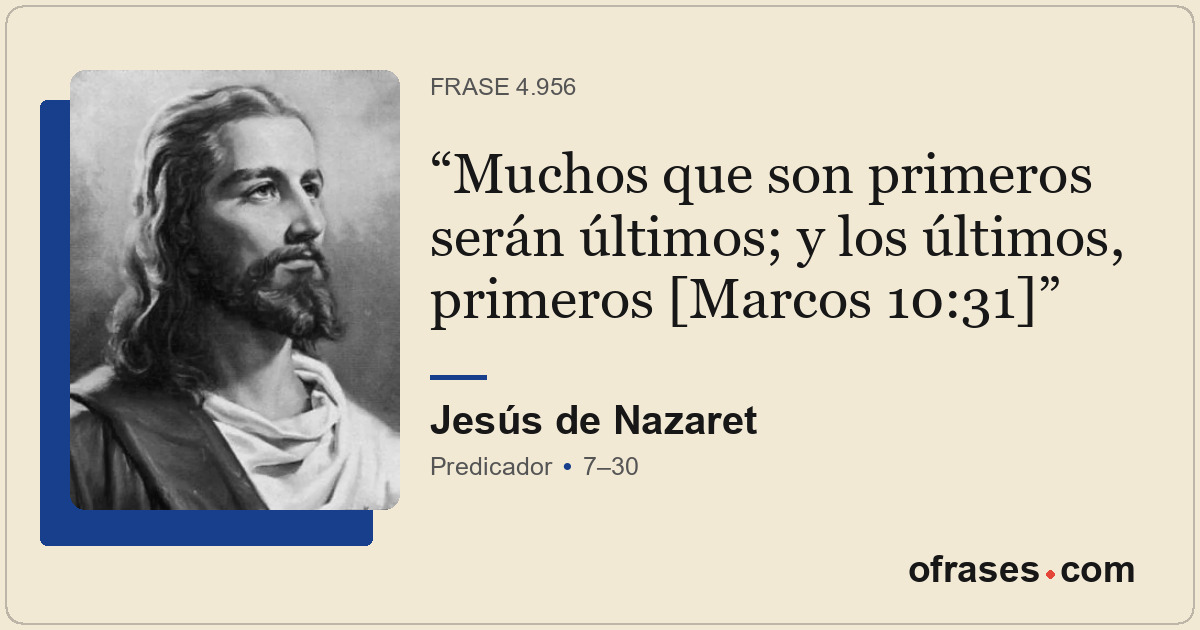 Muchos que son primeros serán últimos; y los últimos, primeros [Marcos 10:31]