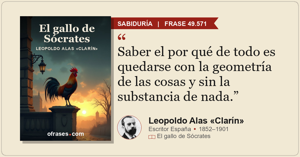 Saber el por qué de todo es quedarse con la geometría de las cosas y sin la subs...