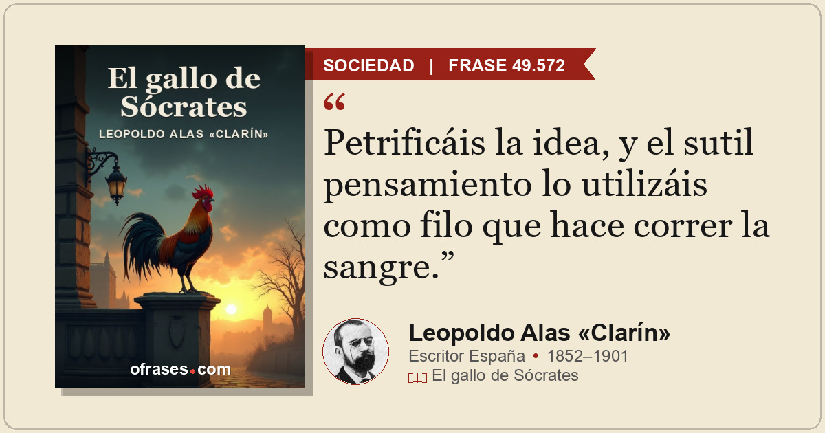 Petrificáis la idea, y el sutil pensamiento lo utilizáis como filo que hace corr...