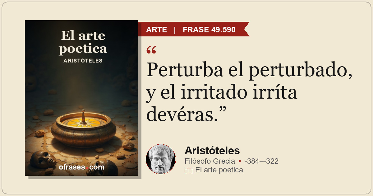 Perturba el perturbado, y el irritado irríta devéras.