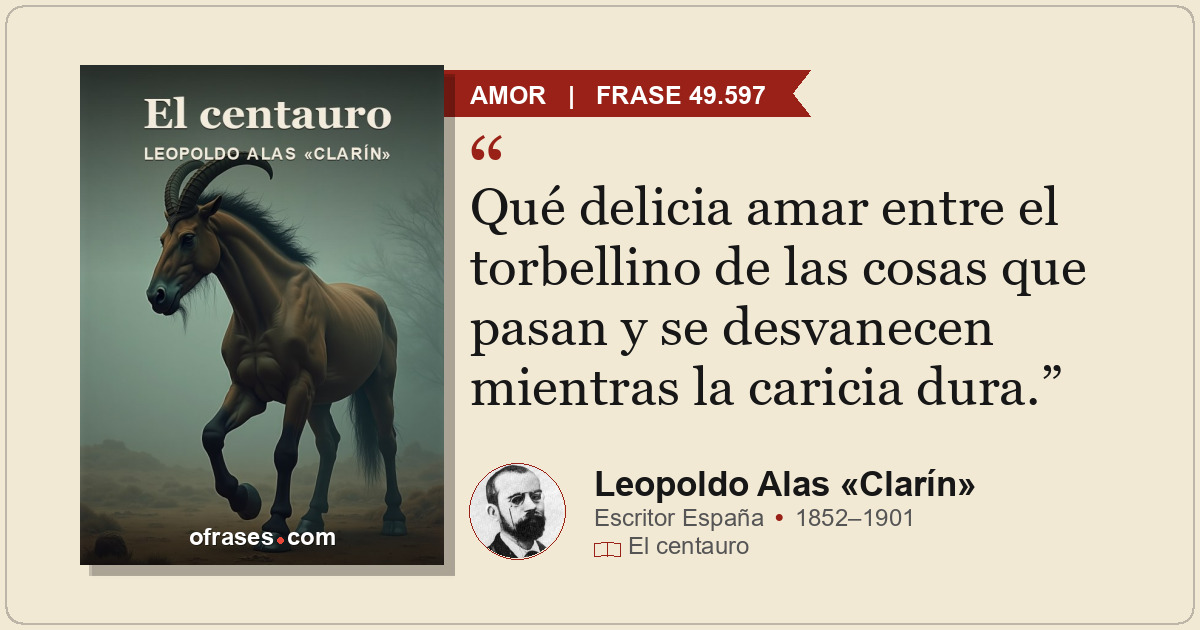 Qué delicia amar entre el torbellino de las cosas que pasan y se desvanecen mien...