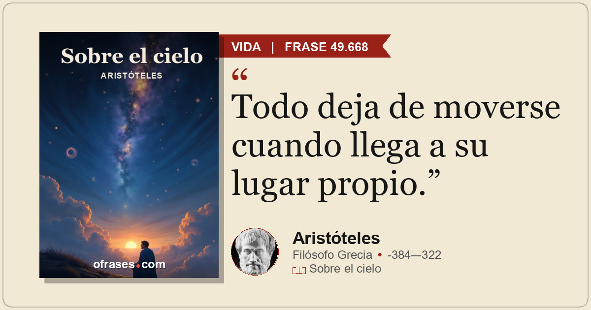 Todo deja de moverse cuando llega a su lugar propio.