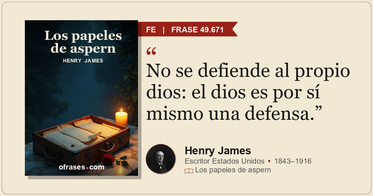 No se defiende al propio dios: el dios es por sí mismo una defensa.