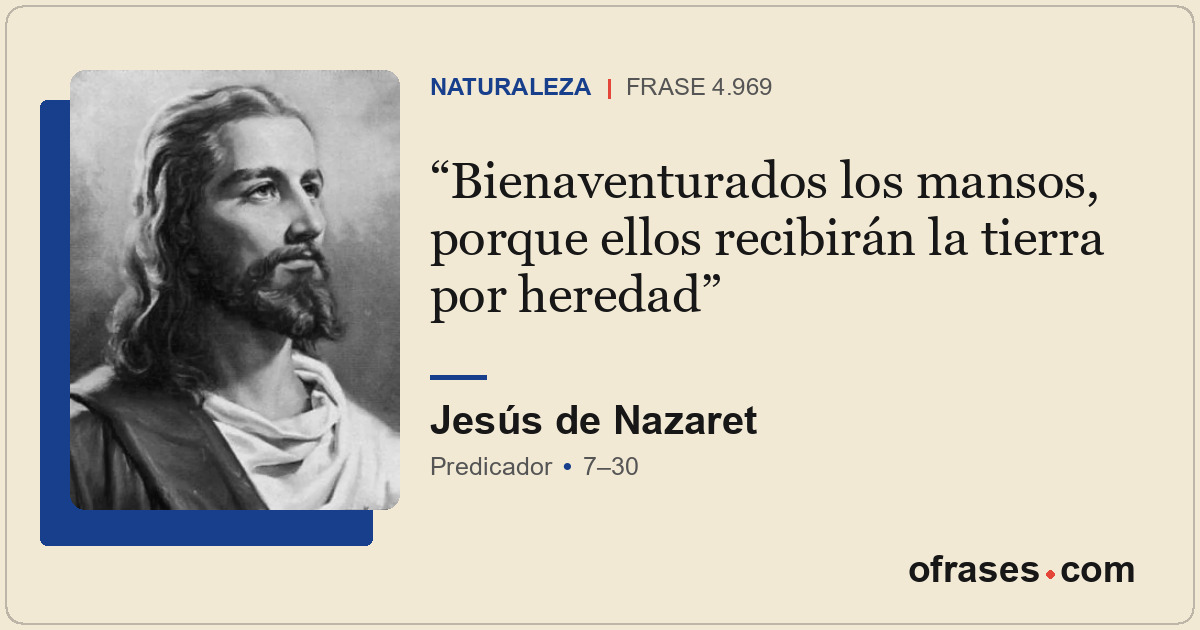 Bienaventurados los mansos, porque ellos recibirán la tierra por heredad