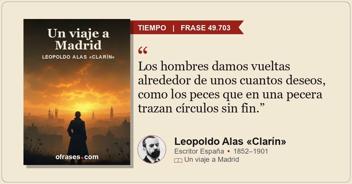 Los hombres damos vueltas alrededor de unos cuantos deseos, como los peces que e...