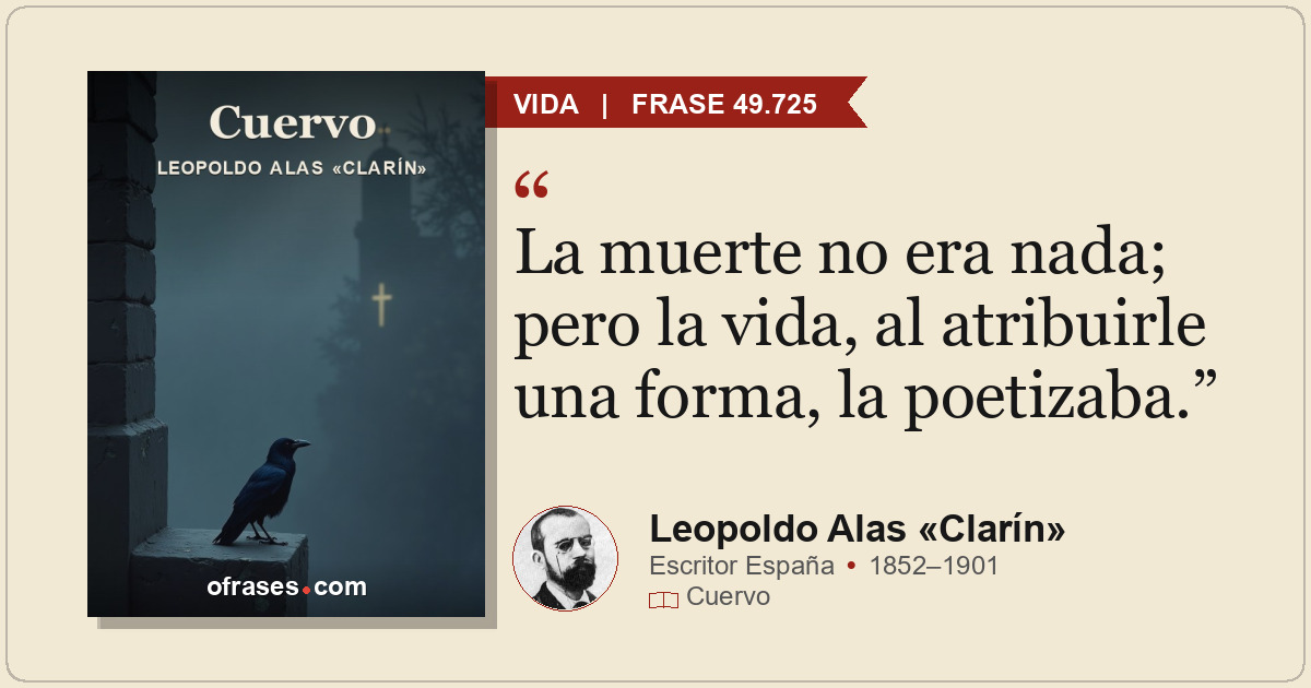 La muerte no era nada; pero la vida, al atribuirle una forma, la poetizaba.