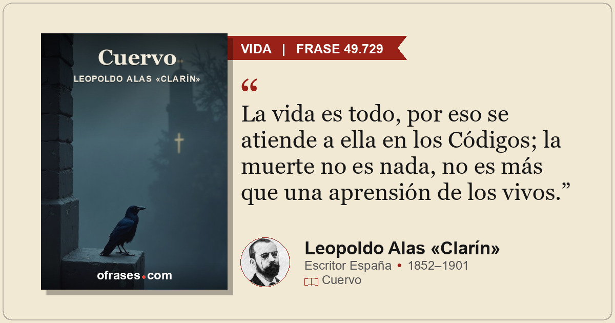 La vida es todo, por eso se atiende a ella en los Códigos; la muerte no es nada,...