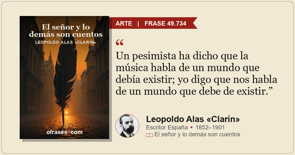 Un pesimista ha dicho que la música habla de un mundo que debía existir; yo digo...