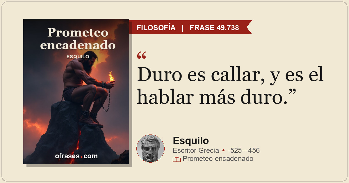 Duro es callar, y es el hablar más duro.