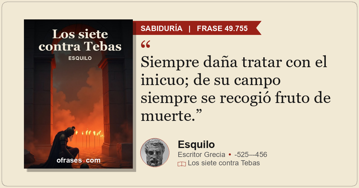 Siempre daña tratar con el inicuo; de su campo siempre se recogió fruto de muert...