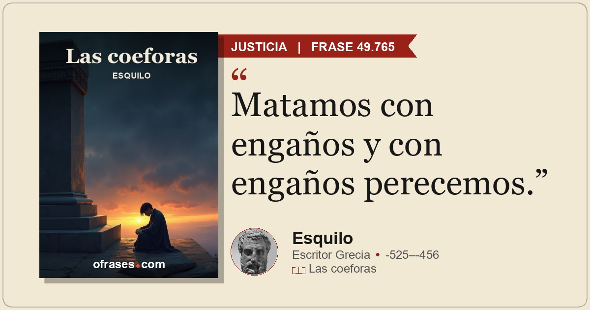 Matamos con engaños y con engaños perecemos.